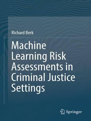 cover image of Machine Learning Risk Assessments in Criminal Justice Settings